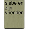 Siebe en zijn vrienden door Moniek Vermeulen