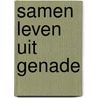 Samen leven uit genade by Max Lucado