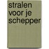 Stralen voor je Schepper