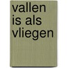 Vallen is als vliegen door Manon Uphoff