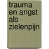 Trauma en angst als zielenpijn