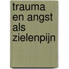 Trauma en angst als zielenpijn door Spectra Verstraelen