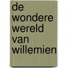 De wondere wereld van Willemien door Hanne Nys