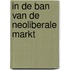 In de ban van de neoliberale markt