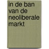 In de ban van de neoliberale markt door Nic Douben