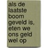 Als de laatste boom geveld is, eten we ons geld wel op