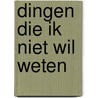 Dingen die ik niet wil weten door Deborah Levy