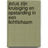 Jezus zijn kruisiging en opstanding in een lichtlichaam