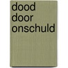 Dood door onschuld by Marieke Jongejan e.a.