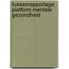 Tussenrapportage Platform Mentale Gezondheid by Klaske Veth