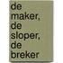 De maker, de sloper, de breker