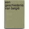 Een geschiedenis van België by Tom De Paepe