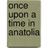 Once upon a time in Anatolia