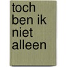 Toch ben ik niet alleen by Tracy Leininger Craven