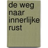 De weg naar innerlijke rust door Willem Jan van de Wetering