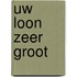 Uw Loon zeer groot