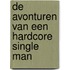 De avonturen van een hardcore single man