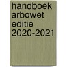 Handboek Arbowet Editie 2020-2021 by J.A. Hofsteenge
