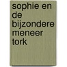 Sophie en de bijzondere meneer Tork by Ellis Overbeek