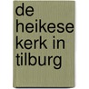 De Heikese kerk in Tilburg door Joost van Hest