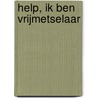 Help, ik ben vrijmetselaar door Theo Lutkie