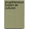 Jeugdliteratuur tussen de culturen door Harry Bekkering