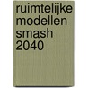Ruimtelijke Modellen SMASH 2040 by Daan Zandbelt