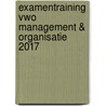 Examentraining Vwo Management & Organisatie 2017 door Hans Vermeulen