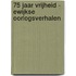 75 jaar vrijheid - Ewijkse oorlogsverhalen