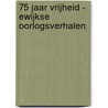 75 jaar vrijheid - Ewijkse oorlogsverhalen door Comité 4/5 mei Ewijk