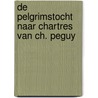 De pelgrimstocht naar Chartres van Ch. Peguy by Charles Peguy