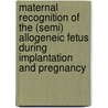 Maternal recognition of the (semi) allogeneic fetus during implantation and pregnancy by Eileen Elisabeth Lynn O’Neill Lashley