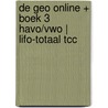 De Geo online + boek 3 havo/vwo | LIFO-totaal TCC door Onbekend