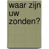 Waar zijn uw zonden? door J.C. Ryle