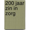 200 jaar ZIN IN ZORG by Unknown