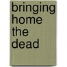 Bringing home the dead by Meike Heessels