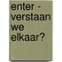 Enter -  Verstaan we elkaar?