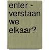 Enter -  Verstaan we elkaar? door Onbekend