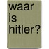 Waar is Hitler?