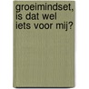 Groeimindset, is dat wel iets voor mij? door Pieter van der Haak