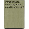 Introductie tot het Curaçaose ambtenarenrecht by L.J.J. Rogier