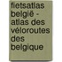 Fietsatlas België - Atlas des véloroutes des Belgique