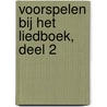 Voorspelen bij het Liedboek, deel 2 door Martine van der Meiden