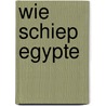 Wie schiep Egypte by Bert Thurlings