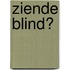 Ziende Blind?
