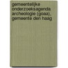 Gemeentelijke onderzoeksagenda archeologie (GOaA), gemeente Den Haag door M.M.A. van Veen
