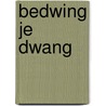 Bedwing je dwang door Lidewij Wolters