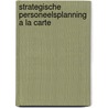 Strategische personeelsplanning a la carte door Gerard Evers