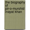 The Biography of Pir-o-Murshid Inayat Khan door Onbekend