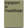 Topsport is maakbaar door Veerle De Bosscher